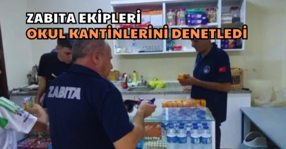 ZABITA EKİPLERİ OKUL KANTİNLERİNİ DENETLEDİ